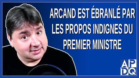 Arcand est ébranlé par les propos indignes du premier ministre François Legault