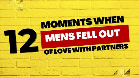 12 Moments When Mens Fell Out Of Love With Their Partners