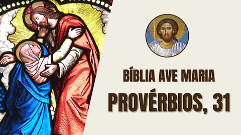 Provérbios, 31 - "Meu filho, filho de minhas entranhas, que te direi eu? Não, ó filho de meus votos"