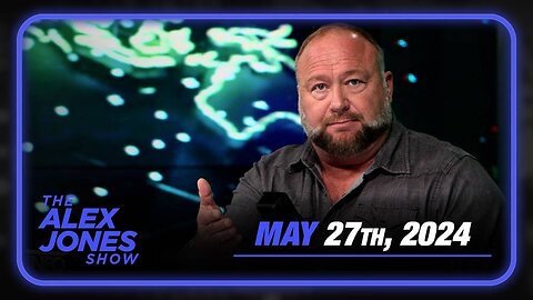 The Alex Jones Show MONDAY FULL SHOW 5/27/24