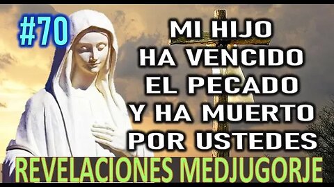 MI HIJO HA VENCIDO EL PECADO Y HA MUERTO POR USTEDES - MENSAJES DE LA VIRGEN MARÍA EN MEDJUGORE