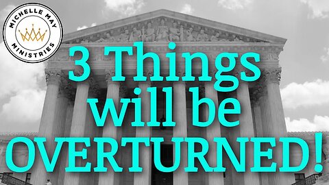 3 Things will be OVERTURNED!