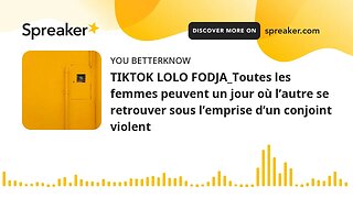 TIKTOK LOLO FODJA_Toutes les femmes peuvent un jour où l’autre se retrouver sous l’emprise d’un conj