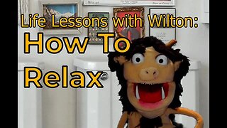 Life Lessons with Wilton the Troll: Just Relax