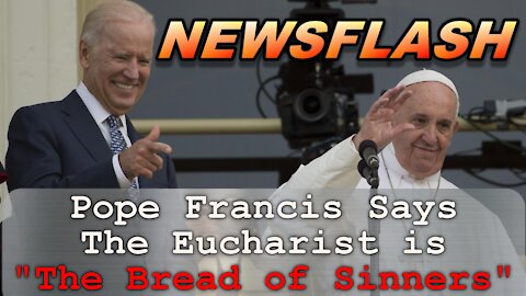NEWSFLASH: Pope Francis Calls The Eucharist "Bread of Sinners"