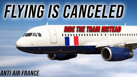 France CANCELS Air Travel and Forces Train Rides