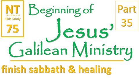 NT Bible Study 75: wrap-up lawful to heal on sabbath (Beginning of Jesus' Galilean Ministry part 35)