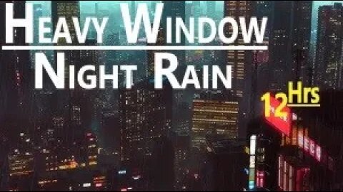Outside Window Rainy City - Relax Meditate Focus Work Study DeStress Soothe Baby, PTSD, 12 hrs