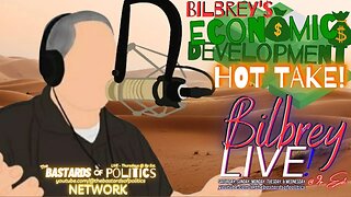 "Bilbrey's Economic Development HOT TAKE!" | Bilbrey LIVE!