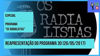 OS RADIALISTAS: REAPRESENTAÇÃO ESPECIAL DO PROGRAMA 30 (26/05/2017)