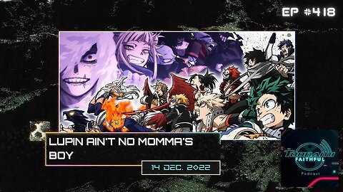 Lupin Ain't No Momma's Boy + The Return Of My Hero Academia | Toonami Faithful Podcast #418