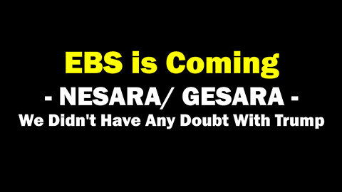 EBS ~ NESARA/ GESARA ~ We Didn't Have Any Doubt With Trump!!!