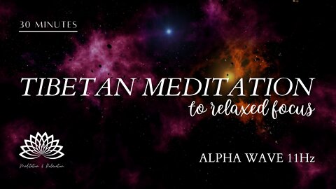 🎇 Tibetan Meditation with Alpha Wave 11hZ 🎧🎼 for relaxed focus