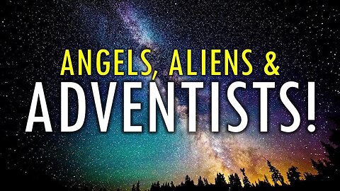 Angels, Aliens & Adventists