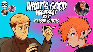 What's Good Wednesday! Platoon vs Pixels