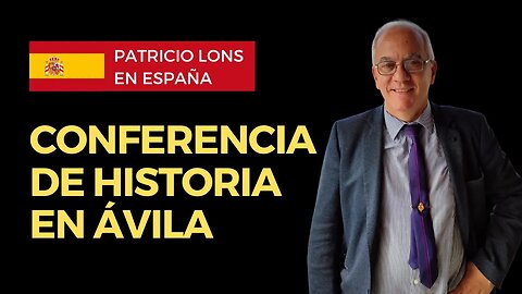 Conferencia de Historia en Ávila | Patricio Lons en España