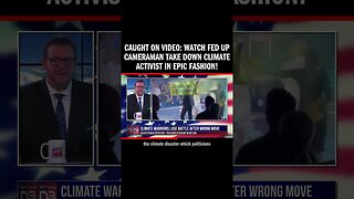 CAUGHT ON VIDEO: WATCH Fed Up Cameraman Take Down Climate Activist in EPIC Fashion!