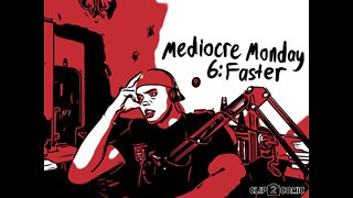 Faster | Mediocre Monday #6