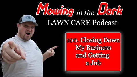 Closing Down the Business and Getting a Job (Mowing in the Dark Podcast)