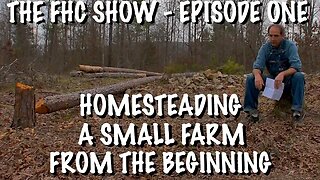 Homesteading a Small Farm From the Beginning - The Farm Hand's Companion Show, ep 1