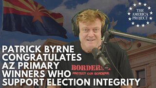 Patrick Byrne Congratulates Election Integrity Candidates Winning the AZ Primary