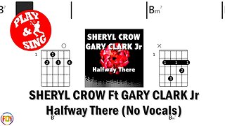 SHERYL CROW Ft GARY CLARK Jr Halfway There FCN GUITAR CHORDS & LYRICS NO VOCALS