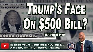 Trump's Face On $500 Bill? GOP Congressman Files New Legislation | Eric Deters Show