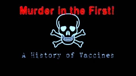 MURDER IN THE FIRST: A History of Vaccines & Propaganda. A Presentation by Sydney White