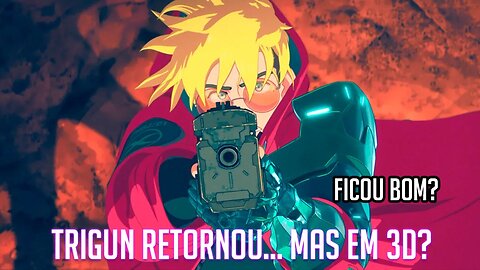 TRIGUN RETORNA! MAS... EM 3D??? FICOU BOM? - TRIGUN STAMPEDE