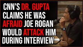 CNN Doctor Gupta Claims He Was TERRIFIED Joe Rogan Would Physically Attack Him During Their Talk