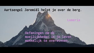 Lumeria oefening: Makkelijk jouw uitdagingen of moeilijkheden aangaan met aartsengel Jeremiël.