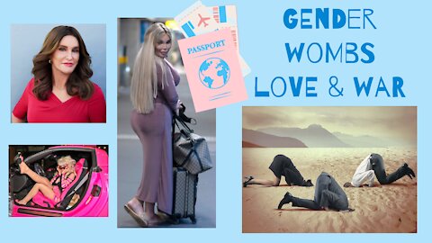 Gender, Wombs, Love & War