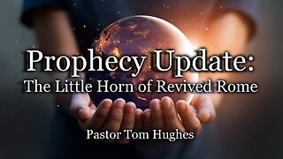 Prophecy Update: The Little Horn of Revived Rome