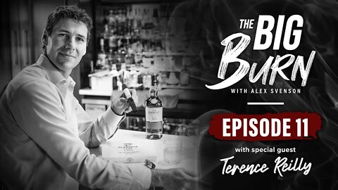 The Big Burn Episode 11 | Special Guest Terence Reilly of @The Aganorsa Leaf Experience