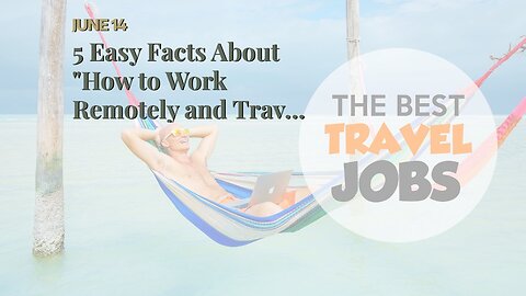 5 Easy Facts About "How to Work Remotely and Travel the World: A Location-Independent Guide" Ex...