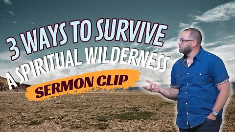 3 ways to survive a spiritual wilderness #sermonclip #psalms