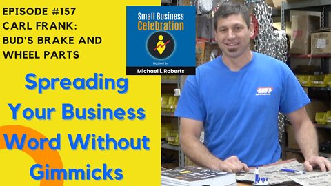 Episode #157, Carl Frank, Bud's Brake and Wheel Parts, Spreading Your Business Word Without Gimmicks