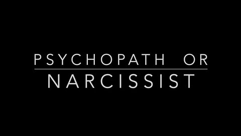 PSYCHOPATH OR NARCISISIST