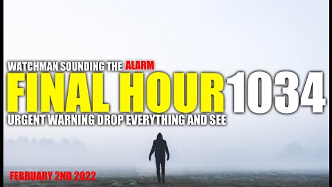 FINAL HOUR 1034 - URGENT WARNING DROP EVERYTHING AND SEE - WATCHMAN SOUNDING THE ALARM