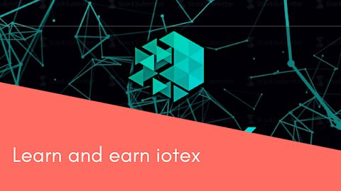 Learn and earn iotex