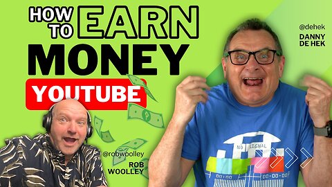 How to EARN Money on YouTube: Practical Tips from Danny de Hek and Rob Woolley