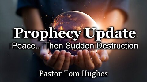 Prophecy Update: Peace... Then Sudden Destruction