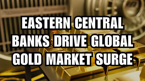 Sound Money News - Eastern Central Banks Drive Global Gold Market Surge