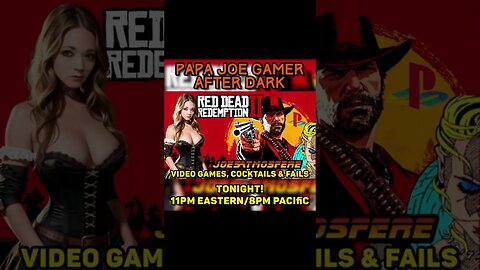 Papa Joe Gamer After Dark: Red Dead Redemption 2! Tonight at 10pm Central! #cocktails #fails
