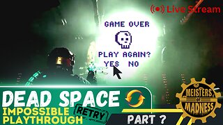 Here we go again - Dead Space Impossible Playthrough Part ?
