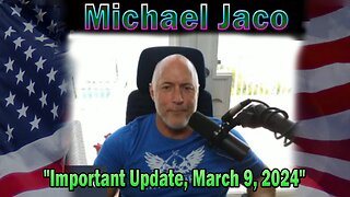 Michael Jaco Update Today: "Michael Jaco Important Update, March 9, 2024"