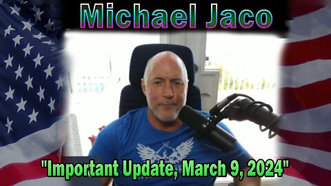 Michael Jaco Update Today: "Michael Jaco Important Update, March 9, 2024"