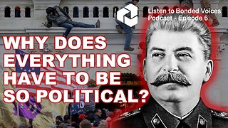 Why does everything have to be so political? - Episode 6