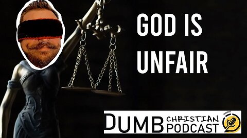 God Is UNFAIR! | Why does God judge me?