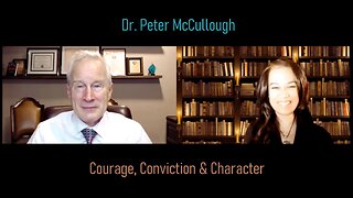 Courage, Conviction & Character with Dr. Peter McCullough